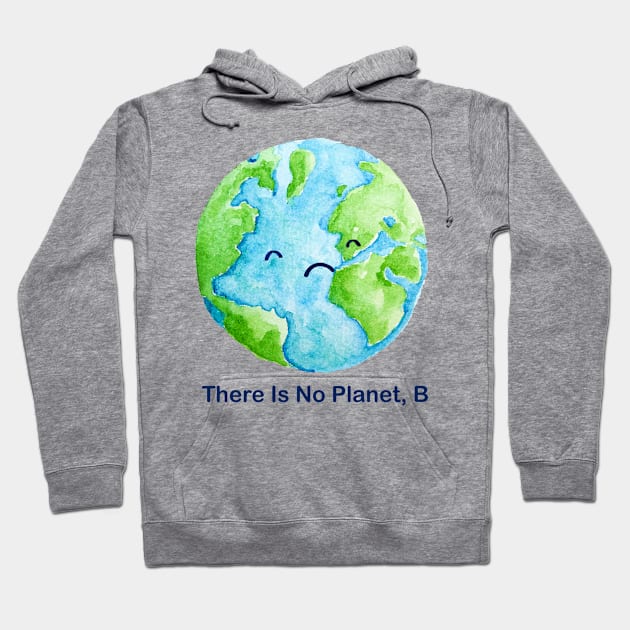 There Is No Planet B Hoodie by boldifieder